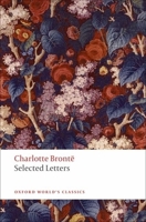 Selected Letters of Charlotte Brontë 0199576963 Book Cover