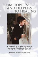From Hopeless and Helpless to Healing: A Family's Fight Against Autism Through Faith 1450279309 Book Cover