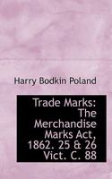 Trade Marks: The Merchandise Marks Act, 1862. 25 & 26 Vict. C. 88 1103760483 Book Cover