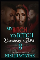 My Bitch Yo Bitch Everybody bitch 3 1512389501 Book Cover