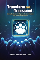 Transform and Transcend: Using Spiritual Intelligence to Lead People and Grow Organizations: Using Spiritual Intelligence to Lead People and Grow Organizations B0H3WYJ8QF Book Cover