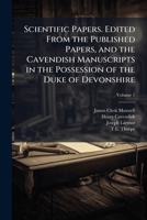 Scientific papers. Edited from the published papers, and the Cavendish manuscripts in the possession of the Duke of Devonshire 1177814811 Book Cover