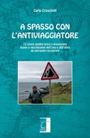 A SPASSO CON L’ANTIVIAGGIATORE: 12 storie inedite brevi e brevissime nuove e vecchissime dell’uno e dell’altro da entrambi raccontate (Italian Edition) 8897489931 Book Cover
