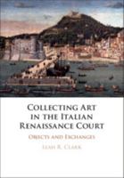 Collecting Art in the Italian Renaissance Court: Objects and Exchanges 1108427723 Book Cover