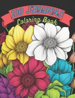 100 Flowers Coloring Book: A Coloring Book of 100 Flower Designs for Adults and Kids B0BW2GFR54 Book Cover