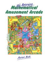 The Amazing Mathematical Amusement Arcade 0521269806 Book Cover