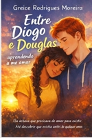 Entre Diogo e Douglas: aprendendo a me amar (Portuguese Edition) B0GDH1JM43 Book Cover