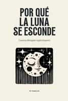 Por Qué La Luna Se Esconde: Cuentos Bilingües Inglés-Español B0F6TR38V9 Book Cover