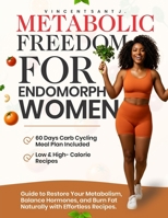 METABOLIC FREEDOM FOR ENDOMORPH WOMEN: Guide to Restore Your Metabolism, Balance Hormones, and Burn Fat Naturally with Effortless Recipes. B0F9T9QZSF Book Cover