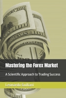 Mastering the Forex Market: A Scientific Approach to Trading Success B0CHL7DF88 Book Cover