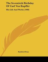 The Seventieth Birthday Of Carl Von Kupffer: His Life And Works 1160259321 Book Cover
