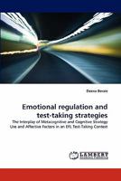 Emotional regulation and test-taking strategies: The Interplay of Metacognitive and Cognitive Strategy Use and Affective Factors in an EFL Test-Taking Context 3843365008 Book Cover