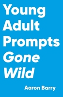 Young Adult Prompts Gone Wild 1777192730 Book Cover