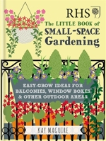 RHS Little Book of Small-Space Gardening: Easy-grow Ideas for Balconies, Window Boxes & Other Outdoor Areas 1784724262 Book Cover