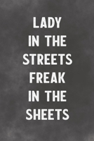 Lady In The Streets Freak In The Sheets: Lined Notebook - Better Than A Love Greeting Card 1673655246 Book Cover