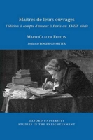 Maîtres de leurs ouvrages: l'édition à compte d'auteur à Paris au XVIIIe siècle (Oxford University Studies in the Enlightenment) 0729410811 Book Cover