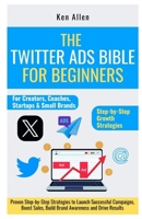 The Twitter Ads Bible for Beginners: Proven Step-by-Step Strategies to Launch Successful Campaigns, Boost Sales, Build Brand Awareness and Drive Results (ONLINE BUSINESS STRATEGIES FOR BEGINNERS) B0FCC1PG59 Book Cover