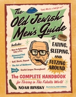 The Old Jewish Men's Guide to Eating, Sleeping, and Futzing Around 1523523565 Book Cover