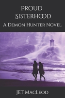 Proud Sisterhood: A Demon Hunter Novel B0FG8CT3JH Book Cover