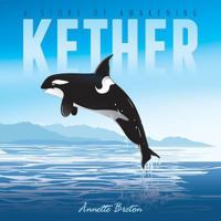 Kether: A Story of Awakening 1504363663 Book Cover