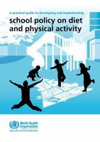 A Practical Guide to Developing and Implementing School Policy on Diet and Physical Activity 9290216948 Book Cover