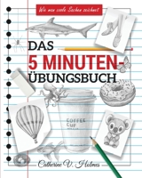 Das 5-minuten übungsbuch: Schritt-für-Schritt-Lektionen zum schnellen Zeichnen cooler Objekte (Wie man coole Sachen zeichnet) 1956769323 Book Cover