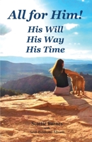 All for Him! His Will. His Way. His Time: A Journey from Brokenness to Reconciliation 1945620471 Book Cover