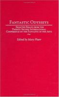 Fantastic Odysseys: Selected Essays from the Twenty-Second International Conference on the Fantastic in the Arts (Contributions to the Study of Science Fiction and Fantasy) 0313323240 Book Cover