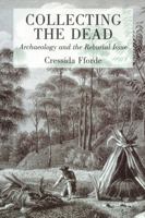 Collecting the Dead: Archaeology and the Reburial Issue 0715632841 Book Cover