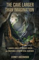 The cave larger than imagination.: A hidden jungle, ancient rivers and creatures living in total darkness. B0G4GT4BHF Book Cover