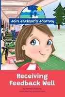 JOIN JACKSON's JOURNEY Receiving Feedback Well 0645746177 Book Cover