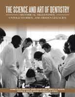 The Science and Art of Dentistry: Historical Milestones, Untold Stories, and Hidden Legacies B0G4T31M6N Book Cover
