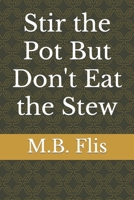 Stir the Pot But Don't Eat the Stew B0CD9BLCK6 Book Cover