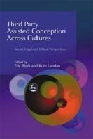 Third Party Assisted Conception Across Cultures: Social, Legal and Ethical Perspectives 1844259412 Book Cover