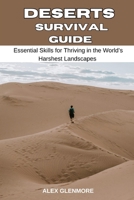 DESERTS SURVIVAL GUIDE: Essential Skills for Thriving in the World’s Harshest Landscapes (The Self-Reliance Survival Collection) B0FPB4GY4Y Book Cover