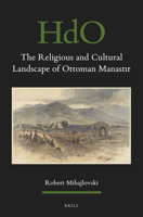 The Religious and Cultural Landscape of Ottoman Manastır 9004465251 Book Cover