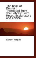 The Book of Psalms: Translated From the Hebrew: With Notes, Explanatory and Critical 1016951841 Book Cover