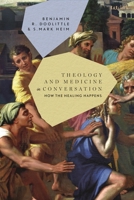 Theology and Medicine in Conversation: How the Healing Happens 0567715353 Book Cover