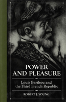 Power and Pleasure: Louis Barthou and the Third French Republic 0773508635 Book Cover