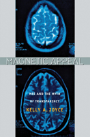 Magnetic Appeal: MRI and the Myth of Transparency B00A2PJ8QU Book Cover