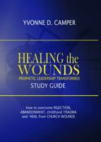 Healing the Wounds: Prophetic Leadership Transformed Workbook 0998839183 Book Cover