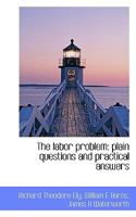 The Labor Problem: Plain Questions and Practical Answers 1117451275 Book Cover