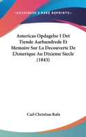 Americas Opdagelse I Det Tiende Aarhundrede Et Memoire Sur La Decouverte De L'Amerique Au Dixieme Siecle (1843) 1160039100 Book Cover