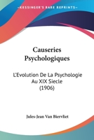 Causeries Psychologiques: L'Evolution De La Psychologie Au XIX Siecle (1906) 1160720983 Book Cover