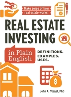 Real Estate Investing in Plain English: Definitions. Examples. Uses. (Financial Literacy Guide Series) 150722513X Book Cover