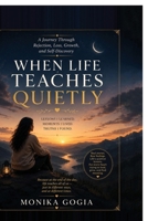 When Life Teaches Quietly: A Journey Through Rejection, Loss, Growth, and Self-Discovery B0H6PHJY7Y Book Cover