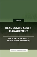 Real Estate Asset Management - The Role of Property Technology (PropTech) 1446642763 Book Cover