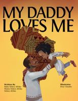 My Daddy Loves Me 0996459502 Book Cover