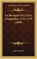 La Bretagne et le duc d'Aiguillon, 1753-1770 1241694923 Book Cover