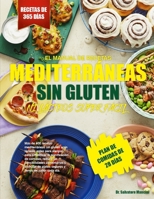 EL MANUAL DE RECETAS MEDITERRÁNEAS SIN GLUTEN NI LÁCTEOS SÚPER FÁCIL: Más de 400 recetas mediterráneas sin gluten y sin lácteos, aptas para alergias, ... y disfrutar de... B0GMRD81TL Book Cover